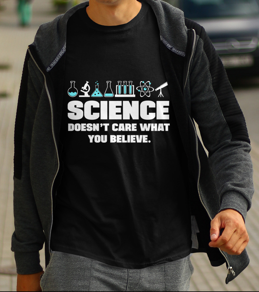 Science Doesn't Care What You Believe T-Shirt