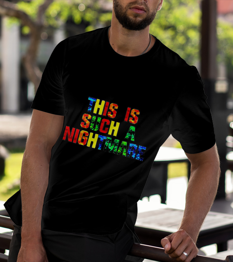 This Is Such A Nightmare Multicolor Bold Font T-Shirt