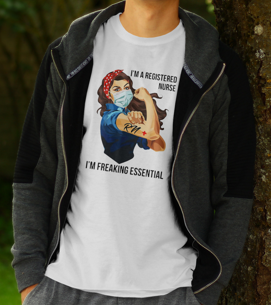 I'm A Registered Nurse RN I'm Freaking Essential T-Shirt