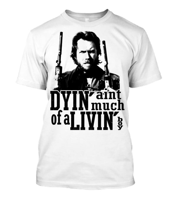 Clint Eastwood The Outlaw Josey Wales Dyin' Ain't Much Of A Livin' Boy T-Shirt