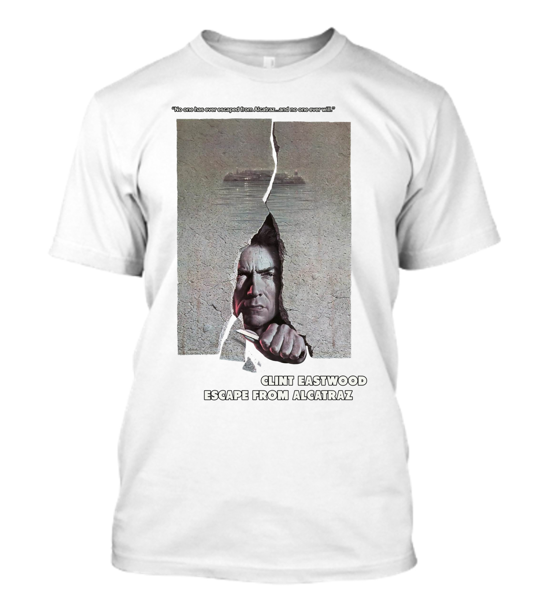 Clint Eastwood Escape From Alcatraz No One Has Ever Escaped And No One Ever Will T-Shirt