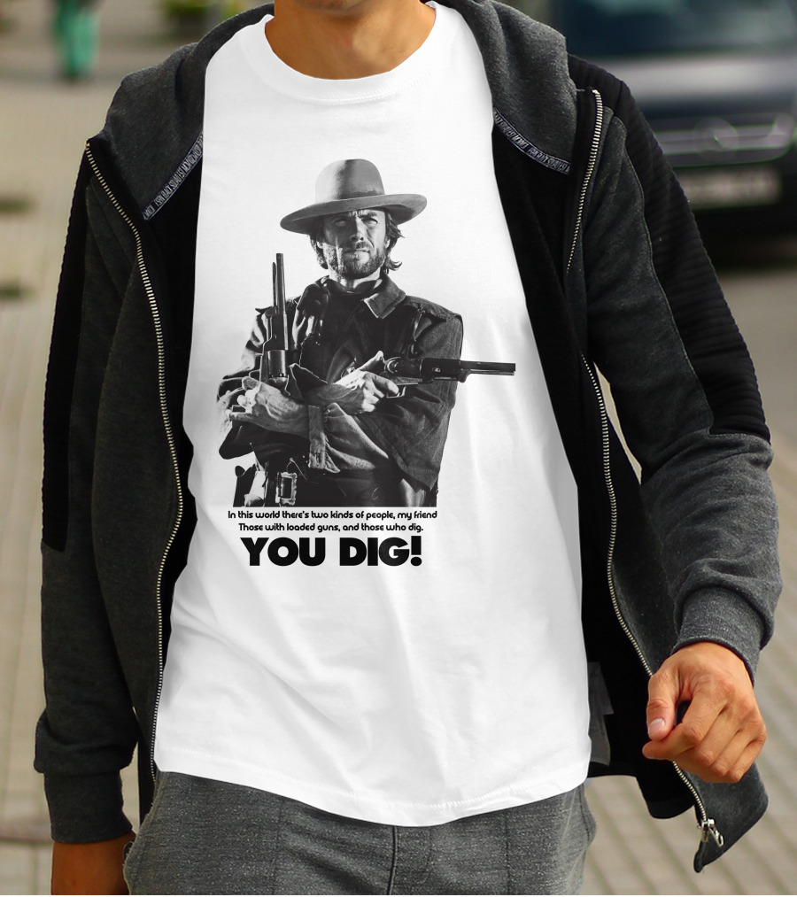 The Good The Bad And The Ugly Clint Eastwood You Dig Loaded Guns T-Shirt
