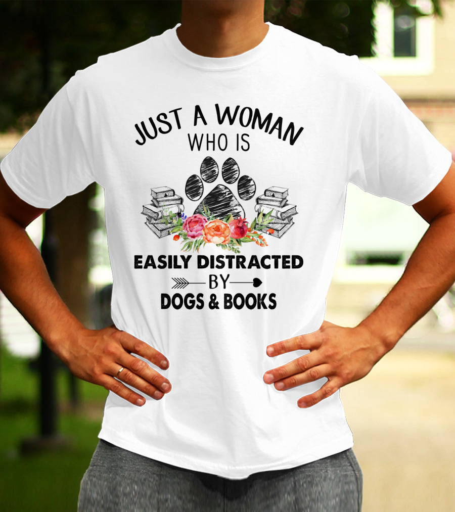 Just A Woman Who Is Easily Distracted By Dogs And Books With Paw Print And Flowers T-Shirt