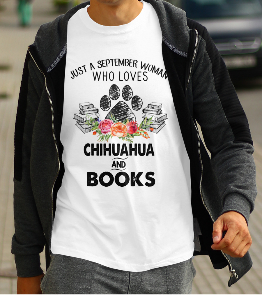 Paw Print And Flowers With Just A September Woman Who Loves Chihuahua And Books Surrounded By Stacks Of Books T-Shirt