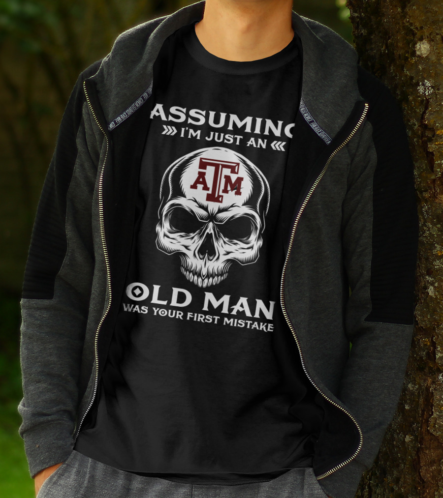 Texas A&M University Skull Logo Assuming I'm Just An Old Man Was Your First Mistake T-Shirt