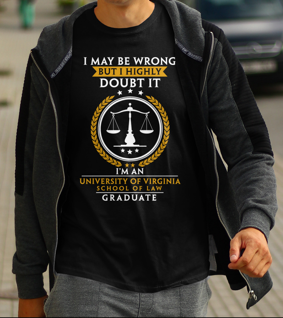I May Be Wrong But I Highly Doubt It I'm An University Of Virginia School Of Law Graduate T-Shirt