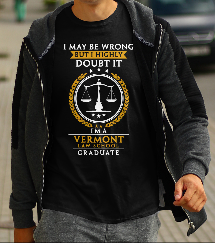 I May Be Wrong But I Highly Doubt It I'm A Vermont Law School Graduate T-Shirt