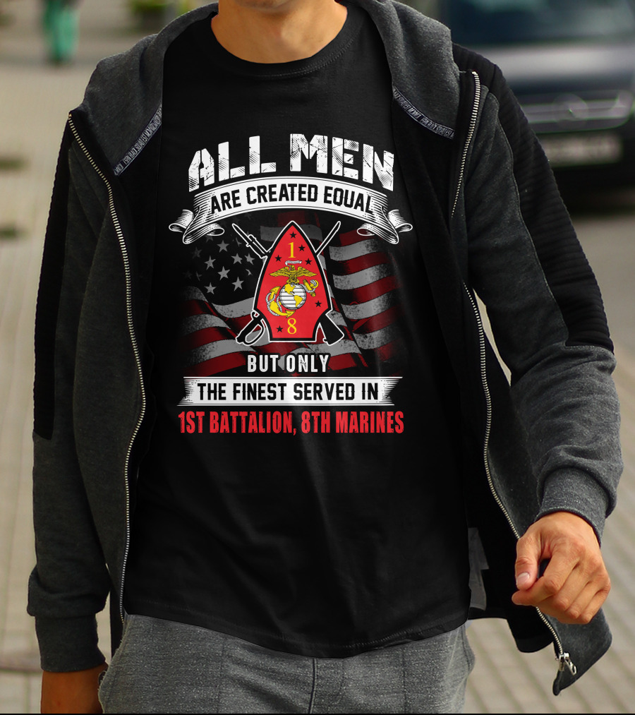 All Men Are Created Equal But Only The Finest Served In 1st Battalion 8th Marines T-Shirt