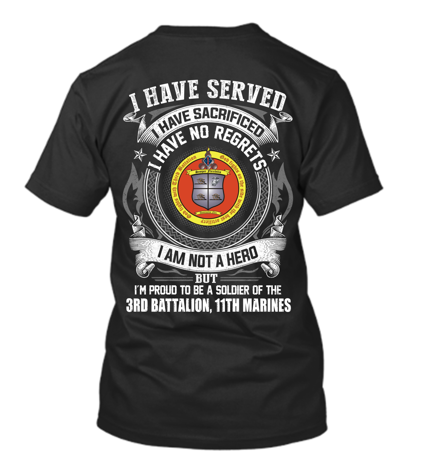 I Have Served Sacrificed No Regrets Not A Hero Proud Soldier Of 3rd Battalion 11th Marines T-Shirt