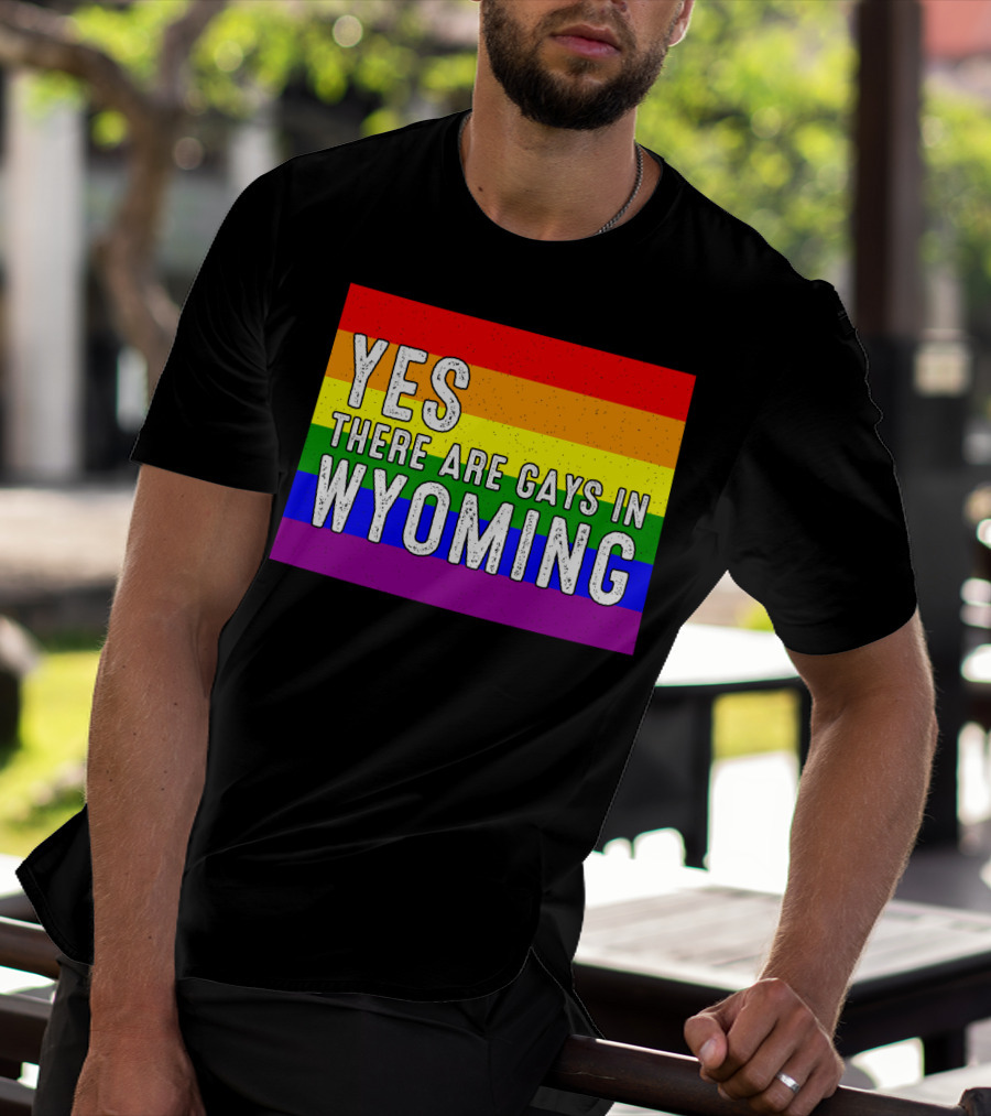 Yes There Are Gays In Wyoming Rainbow Pride T-Shirt