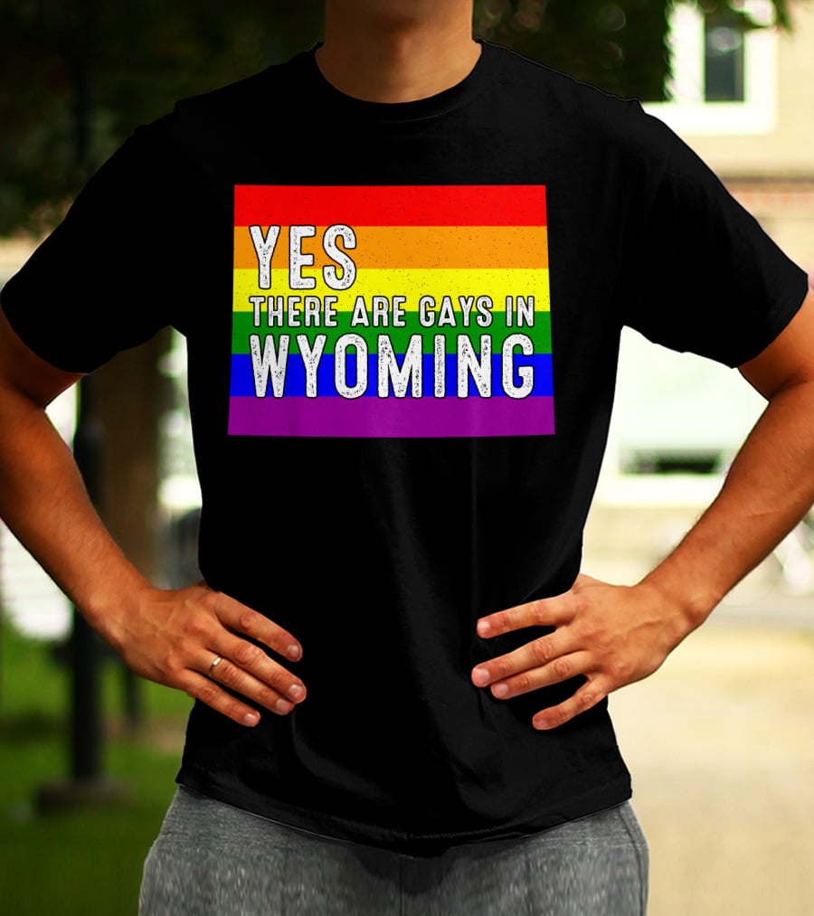 Yes There Are Gays In Wyoming Rainbow Pride T-Shirt