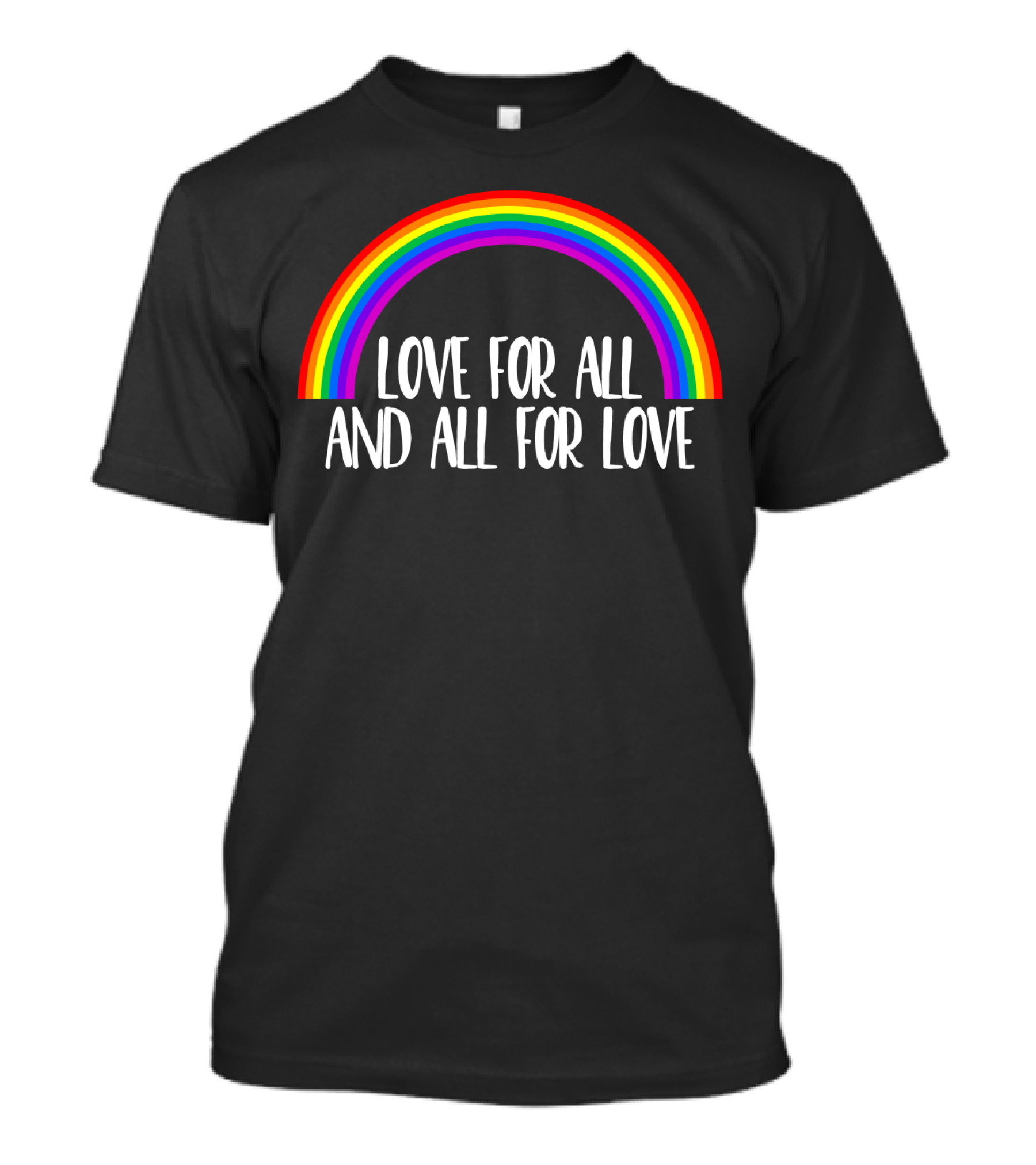 Love For All And All For Love Gay Rainbow T-Shirt