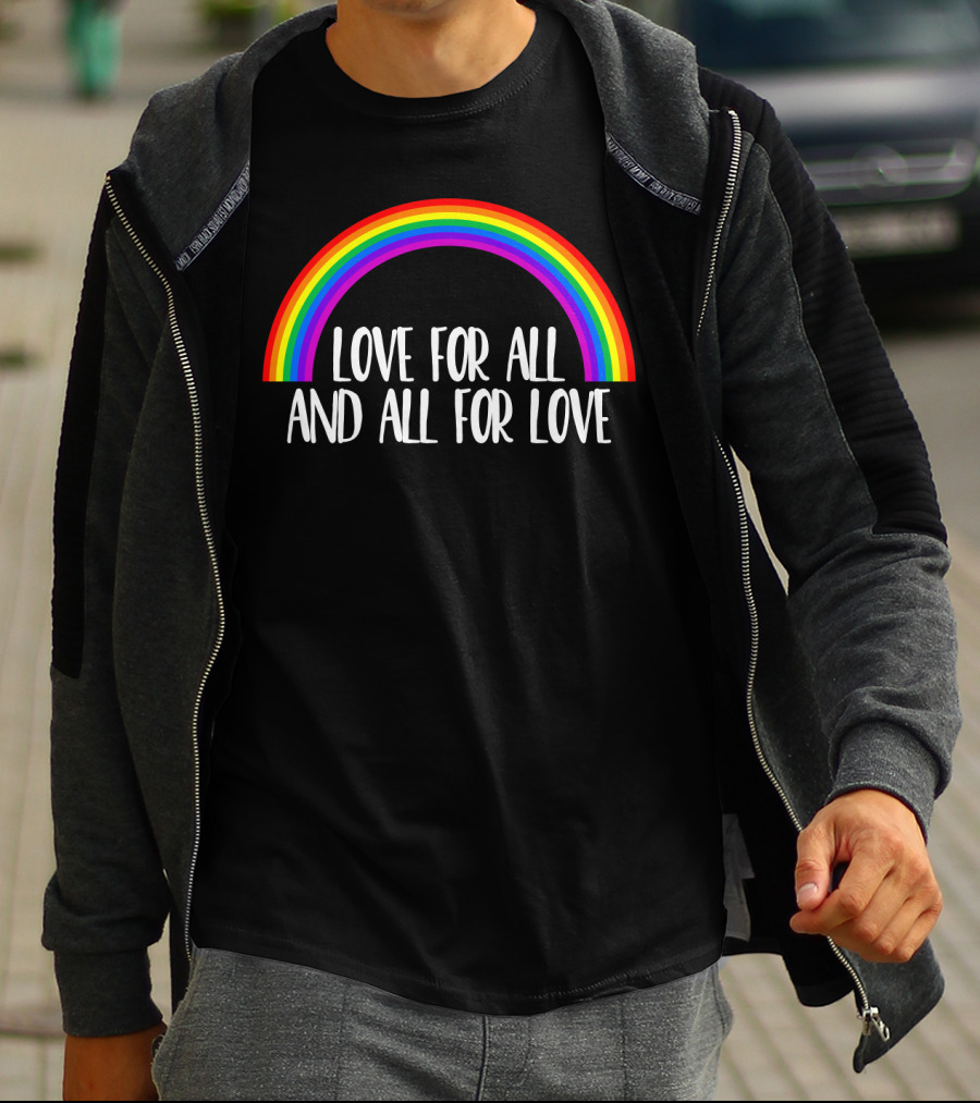 Love For All And All For Love Gay Rainbow T-Shirt