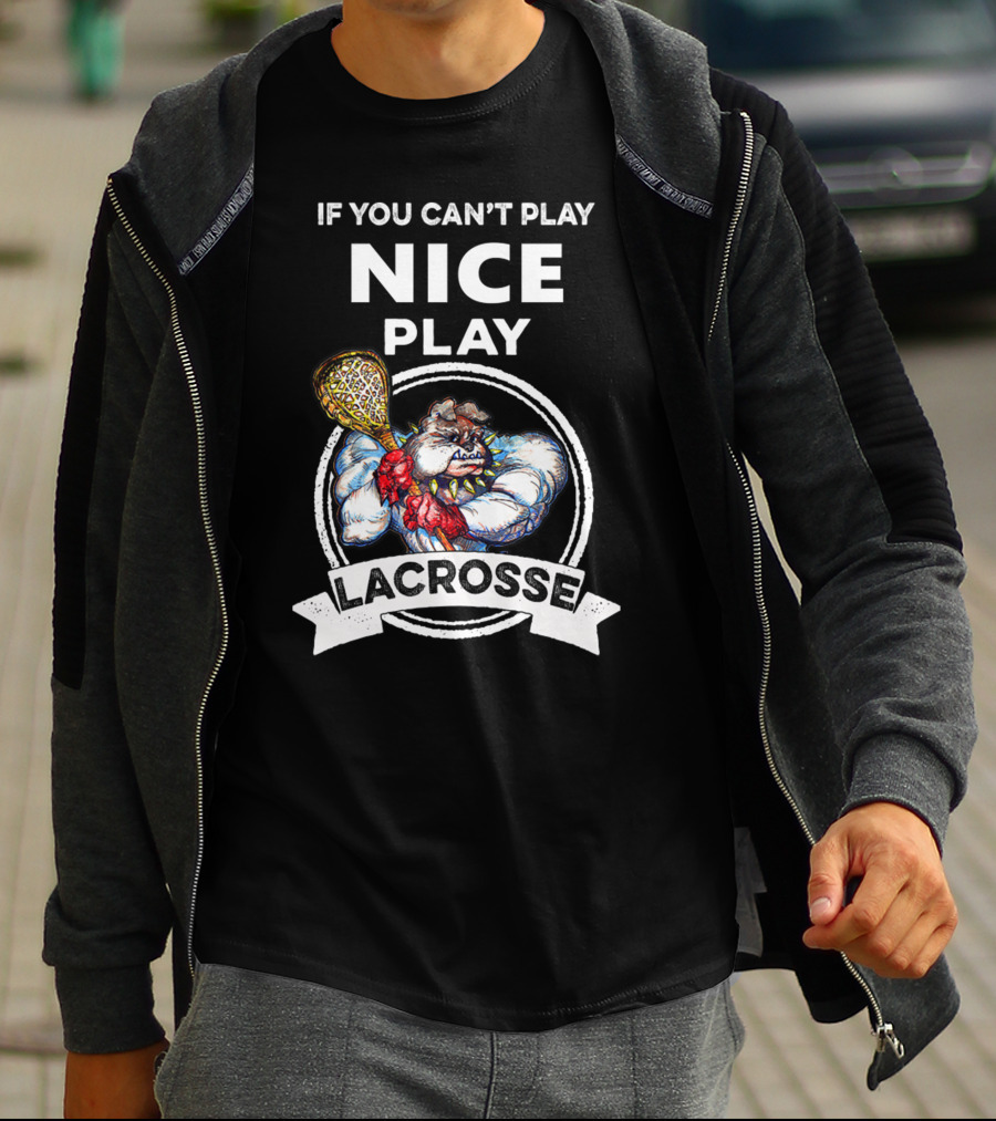If You Can't Play Nice Play Lacrosse Angry Lacrosse Monster T-Shirt