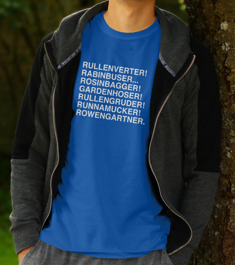 Rullenverter Rabinbuser Rosinbagger Gardenhoser Rullengruder Runnamucker Rowengartner T-Shirt