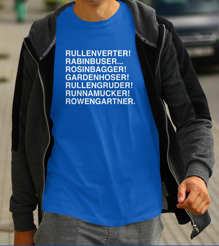 Rullenverter Rabinbuser Rosinbagger Gardenhoser Rullengruder Runnamucker Rowengartner T-Shirt