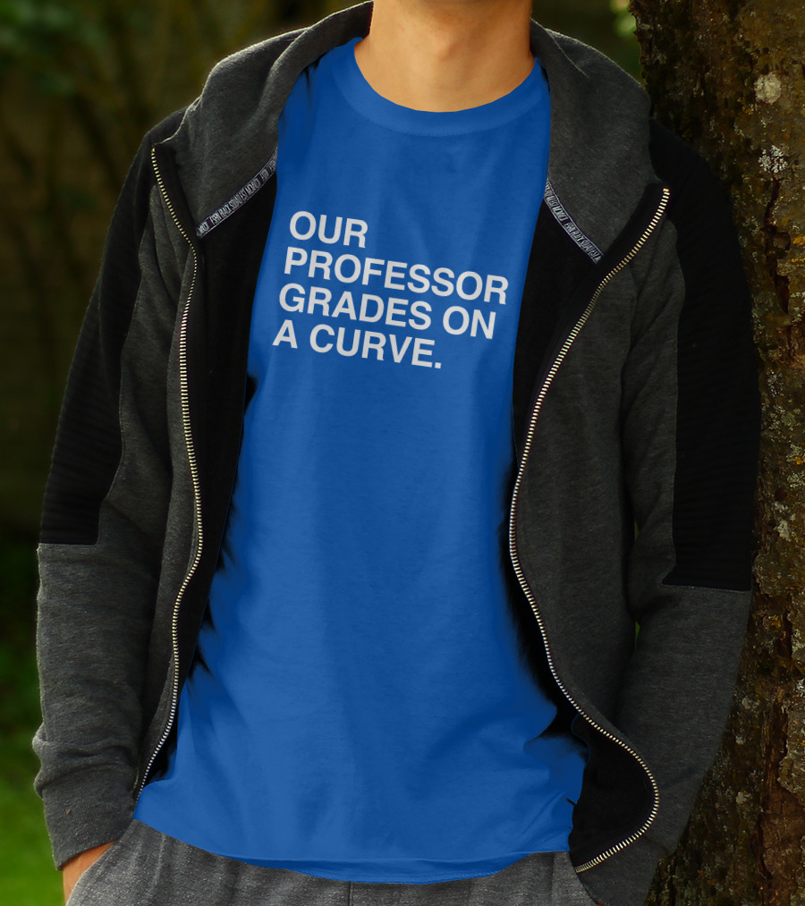 Our Professor Grades On A Curve T-Shirt
