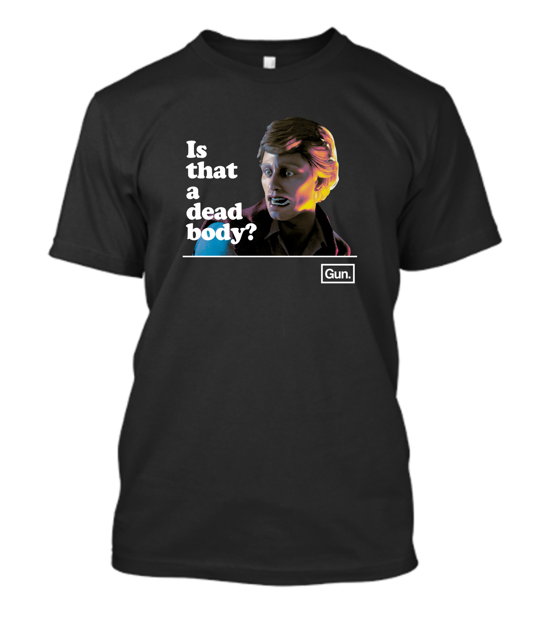 Gun Interactive Chadwut Is That A Dead Body Weskeltner T-Shirt