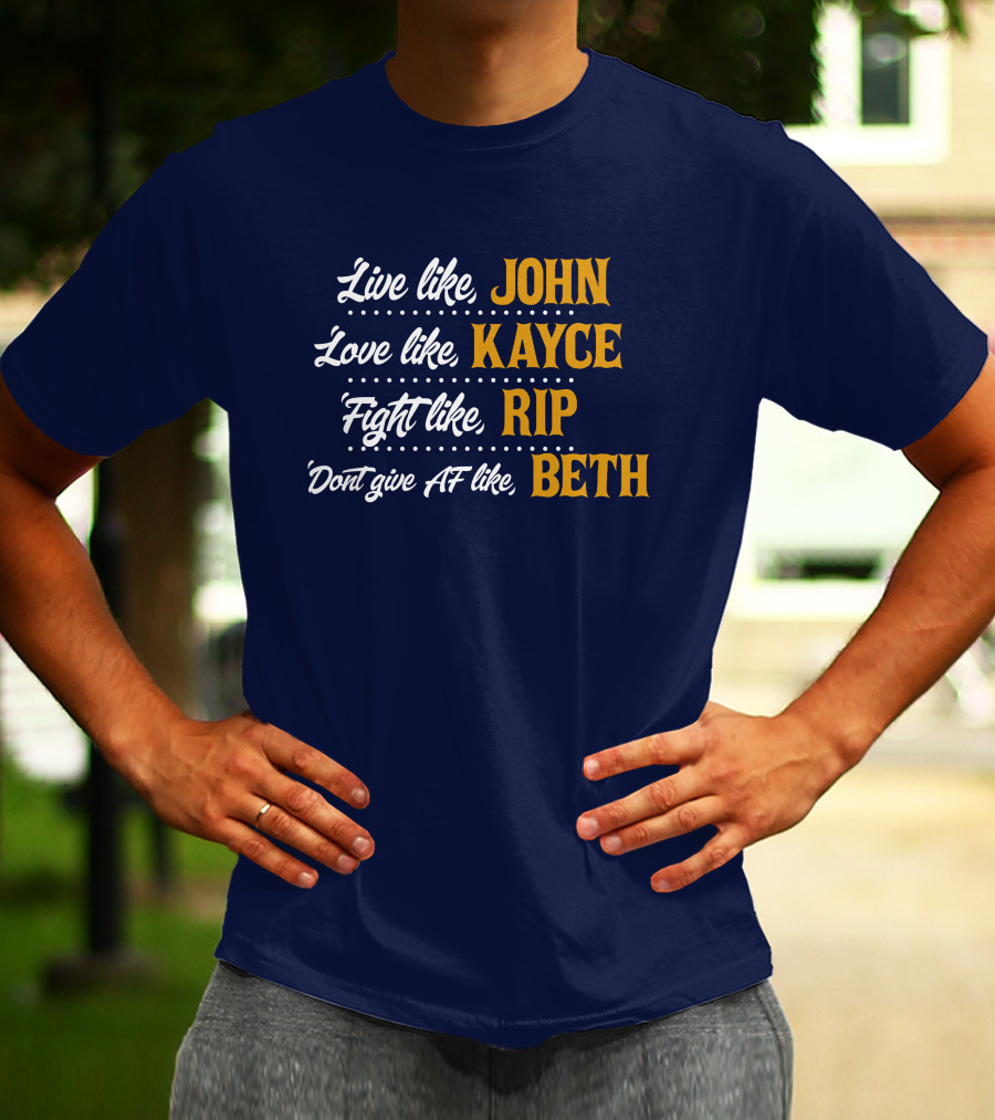 Yellowstone John Kayce Rip Beth Kevin Costner Character Motto T-Shirt
