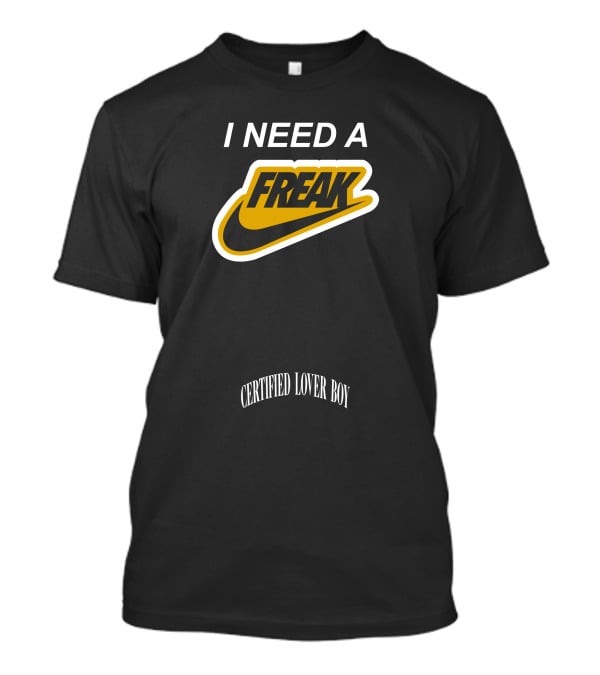 I Need A Freak Style Certified Lover Boy Drake T-Shirt