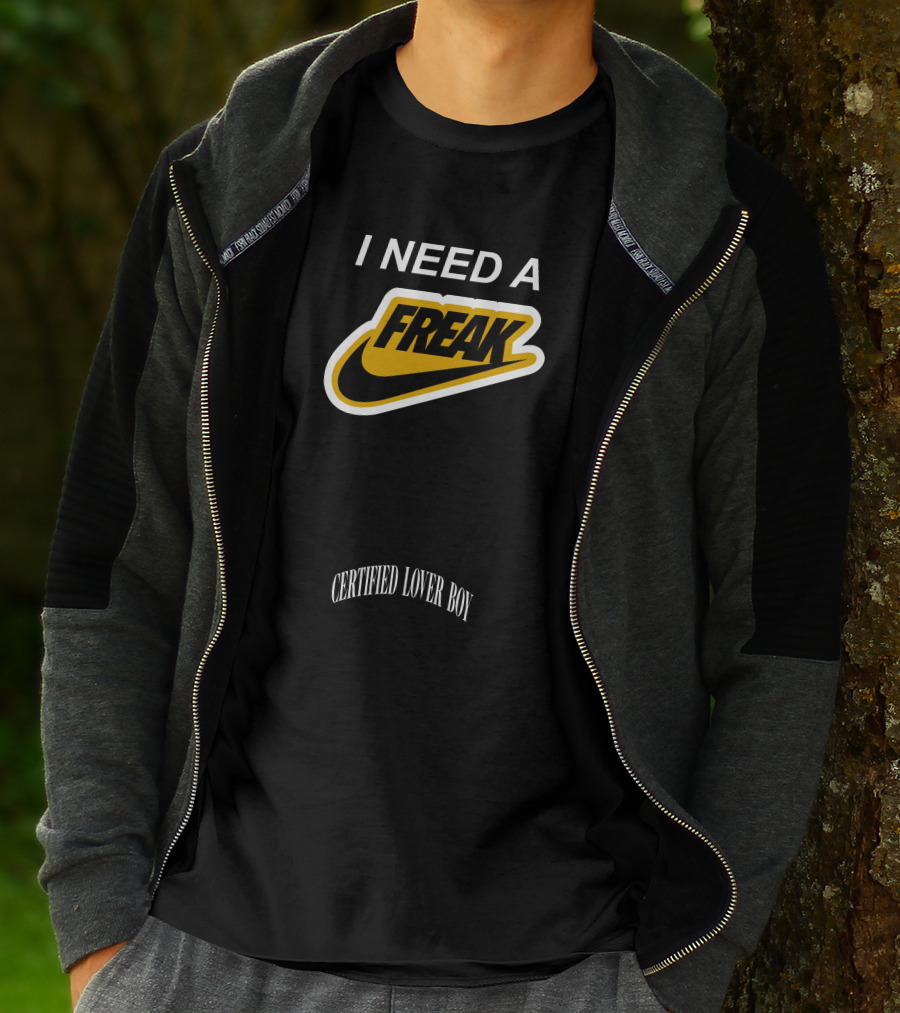 I Need A Freak Style Certified Lover Boy Drake T-Shirt