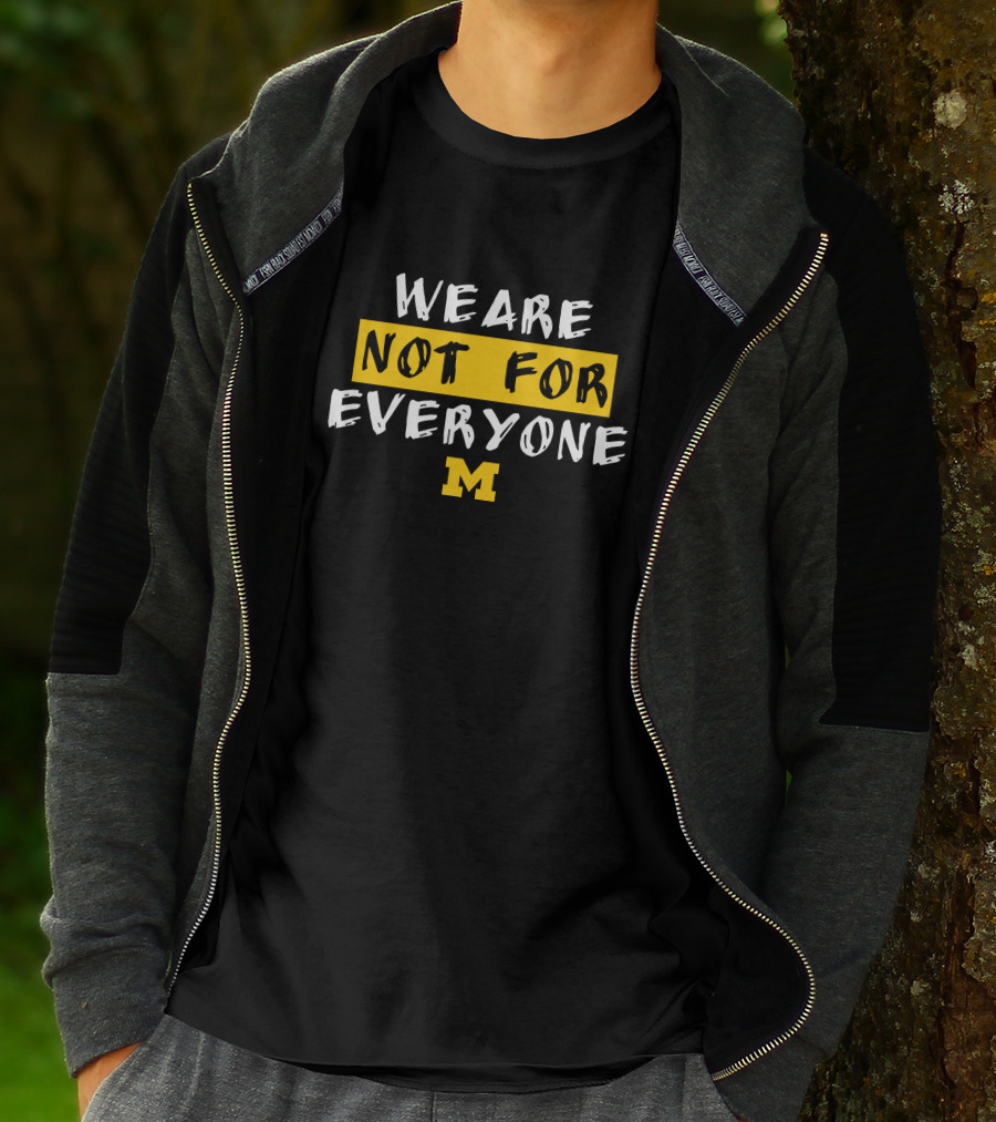 We Are Not For Everyone Michigan Wolverines Basketball Wolverine T-Shirt