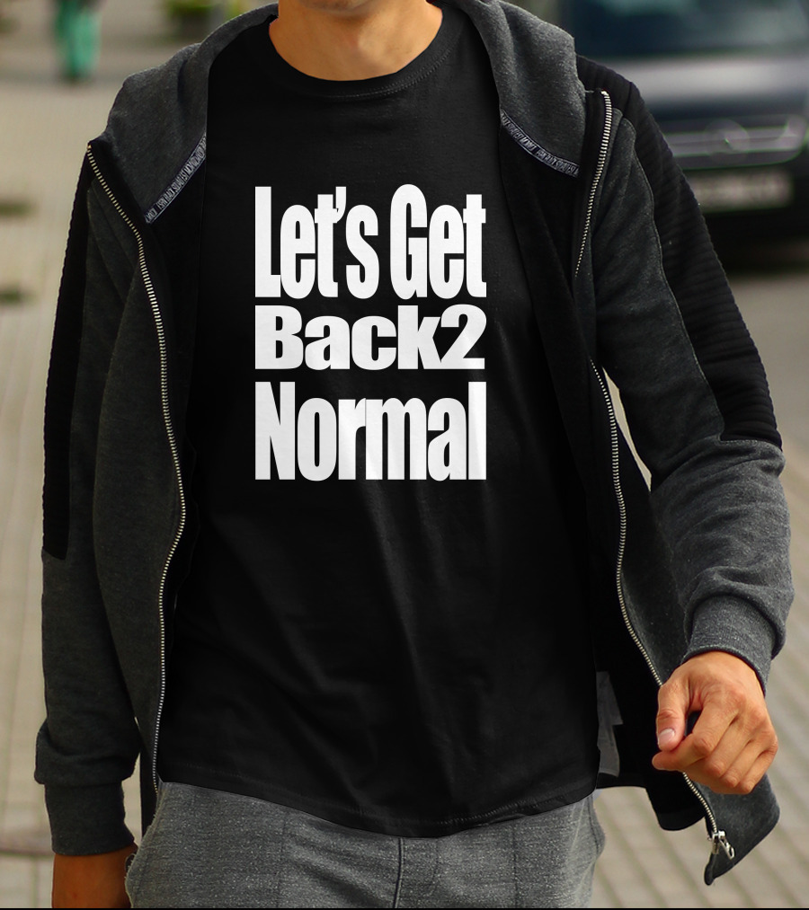 Let's Get Back 2 Normal Choose One Shop T-Shirt