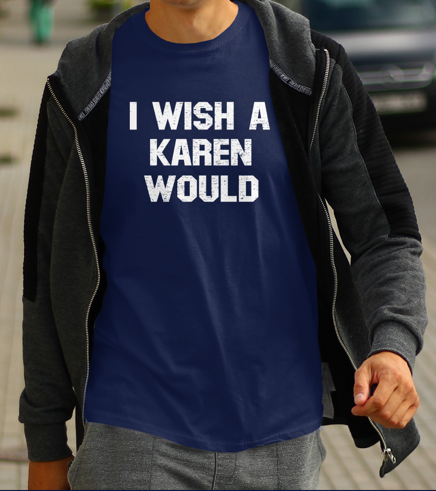 I Wish A Karen Would Spencers Online Keith Edwards T-Shirt