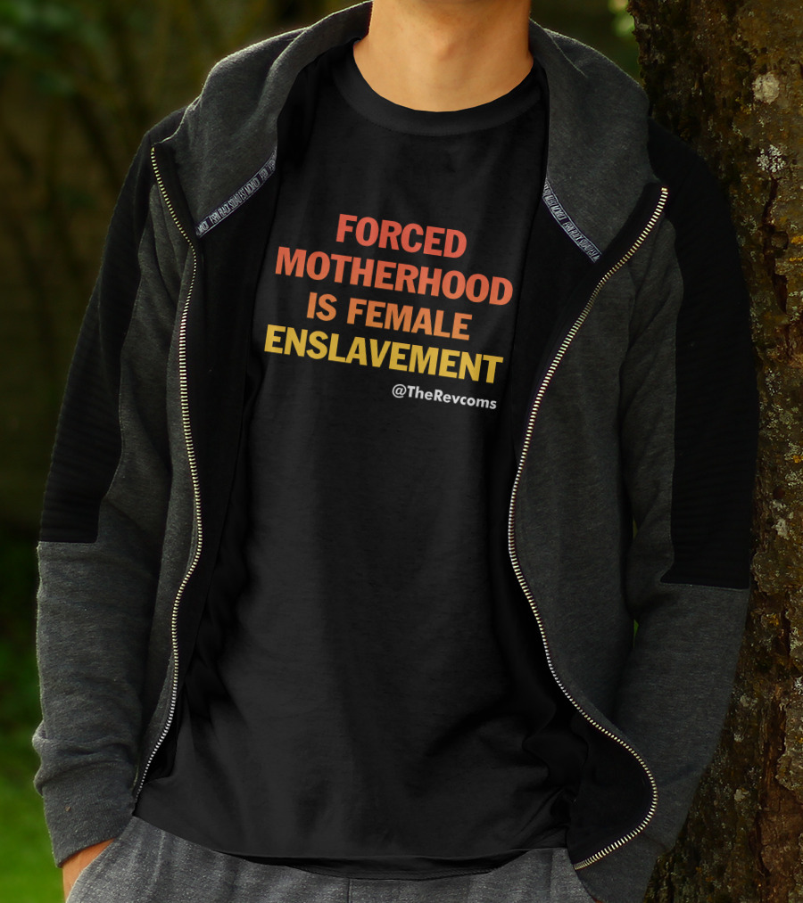 Forced Motherhood Is Female Enslavement The Revcoms Women's March T-Shirt