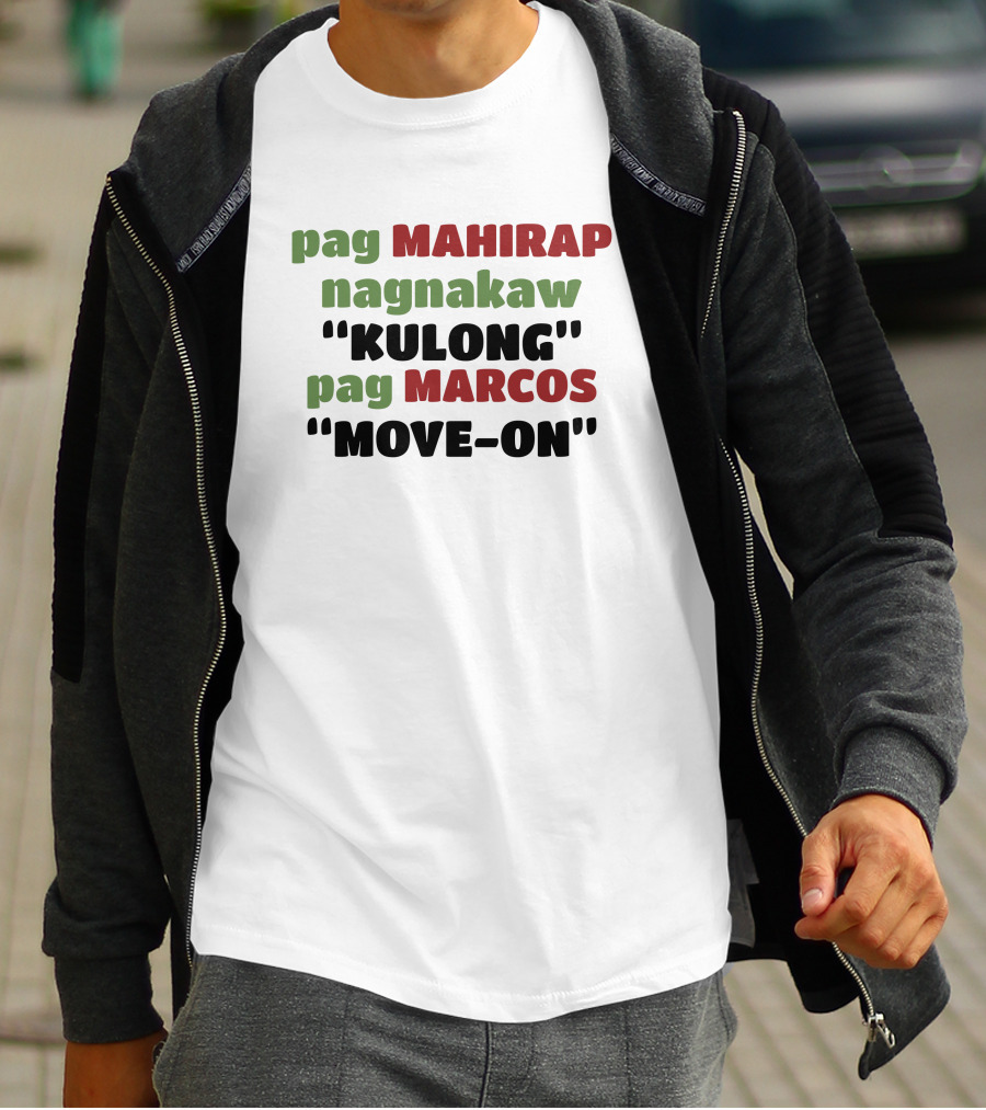 Pag Mahirap Nagnakaw Kulong Pag Marcos Move-On T-Shirt