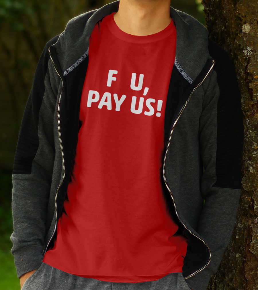 F U, Pay Us T-Shirt
