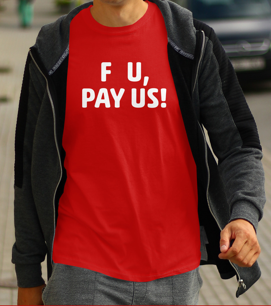 F U, Pay Us T-Shirt