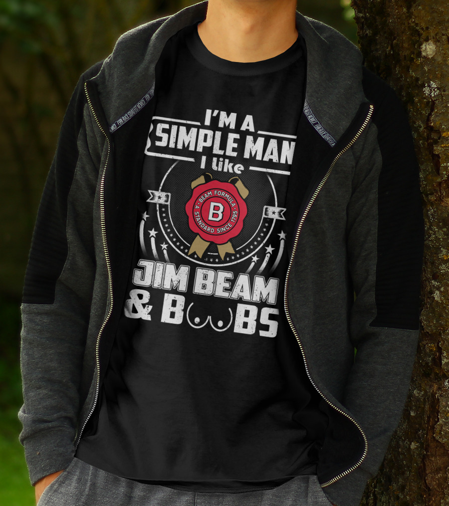 I'm A Simple Man I Like Jim Beam And Boobs Beam Formula Standard Since 1795 T-Shirt