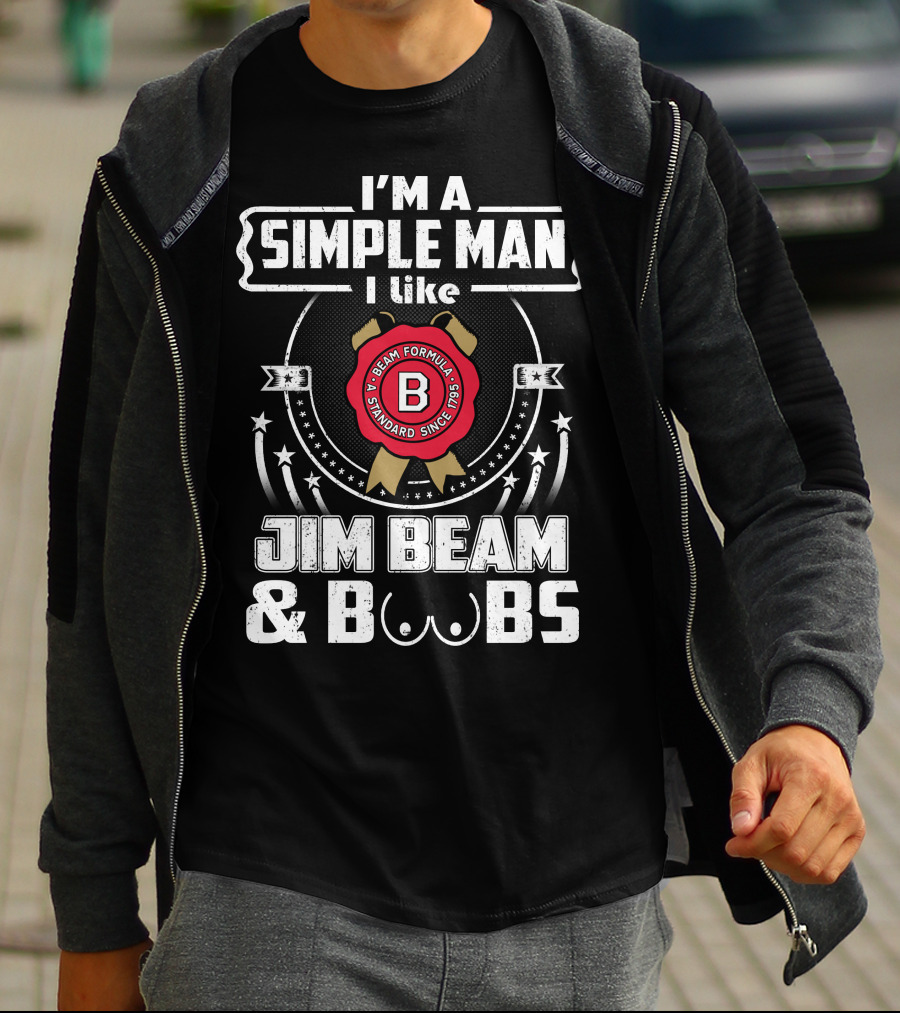 I'm A Simple Man I Like Jim Beam And Boobs Beam Formula Standard Since 1795 T-Shirt