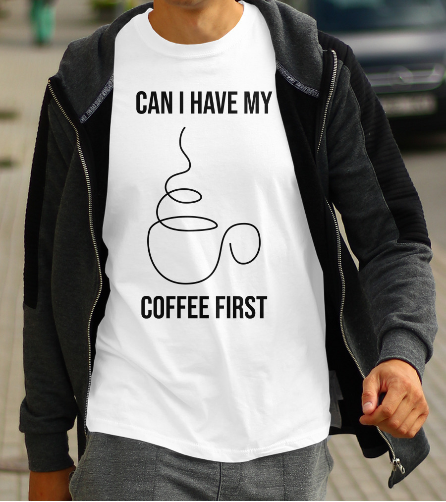 CAN I HAVE MY COFFEE FIRST Simple Coffee Cup T-Shirt