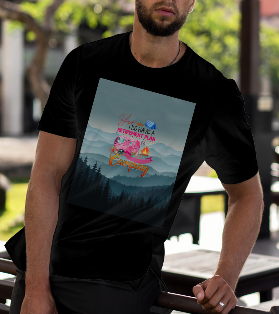 Yes I Do Have A Retirement Plan Camping T-Shirt