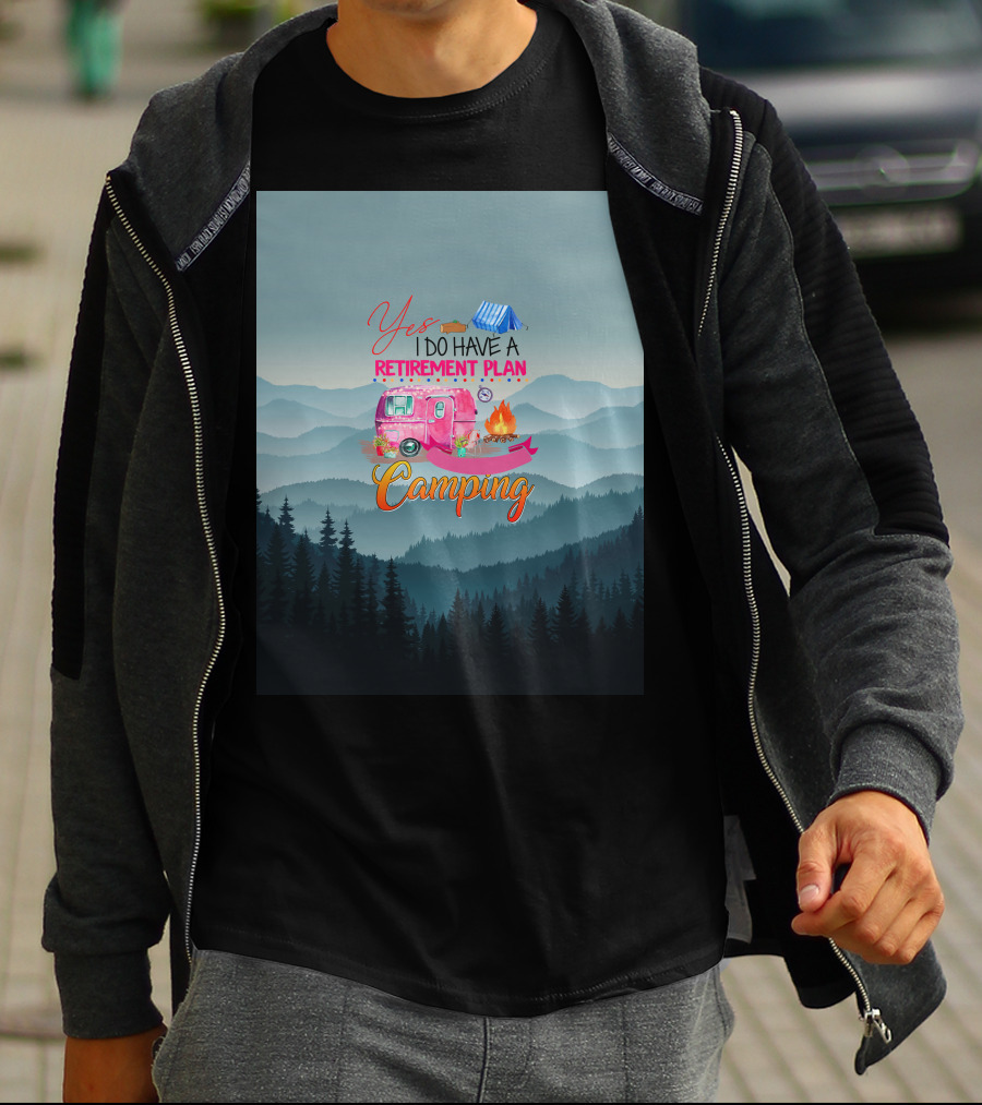 Yes I Do Have A Retirement Plan Camping T-Shirt