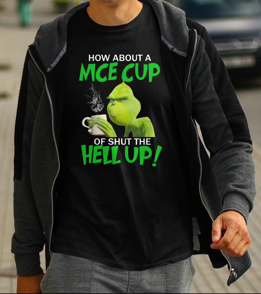 HOW ABOUT A NICE CUP OF SHUT THE HELL UP GRINCH LIMITED T-Shirt
