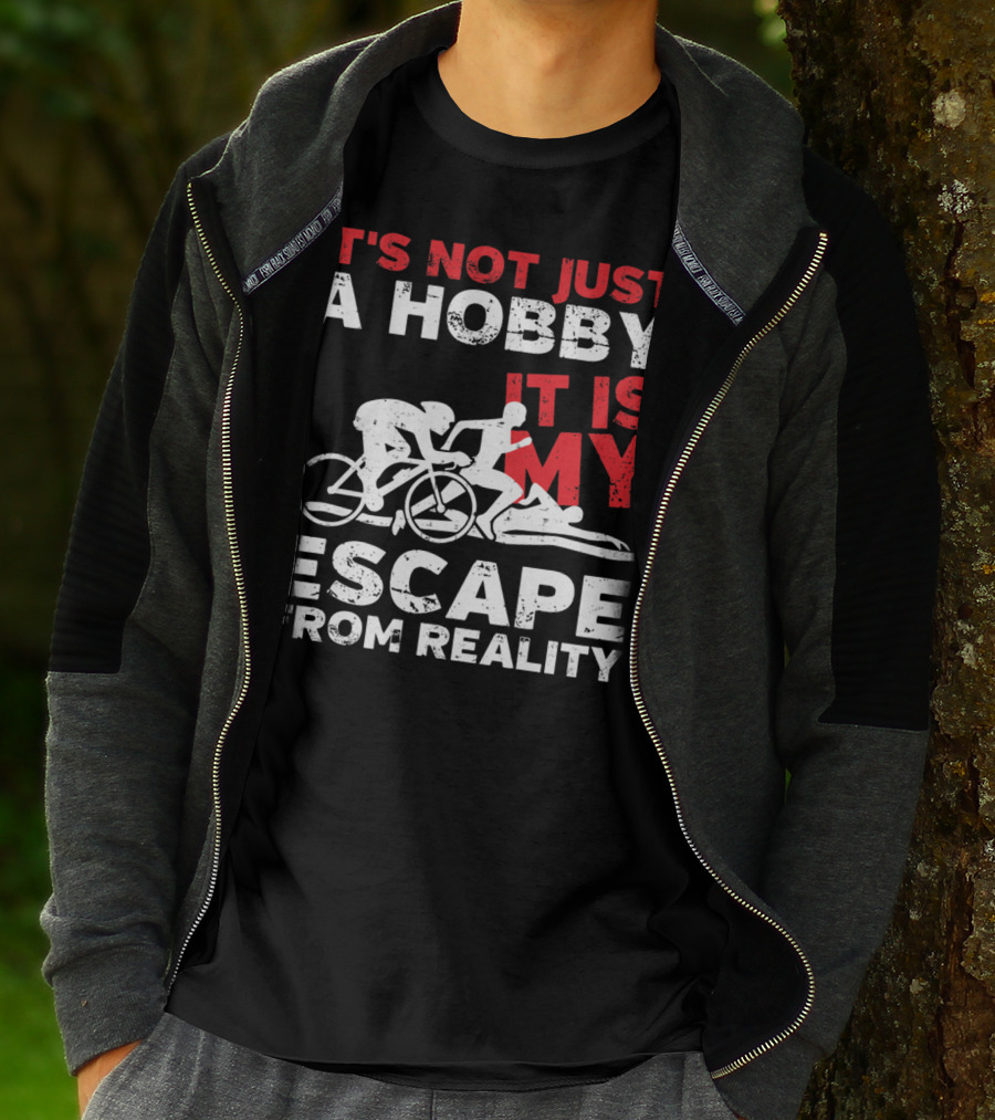IT'S NOT JUST A HOBBY IT IS MY ESCAPE FROM REALITY T-Shirt