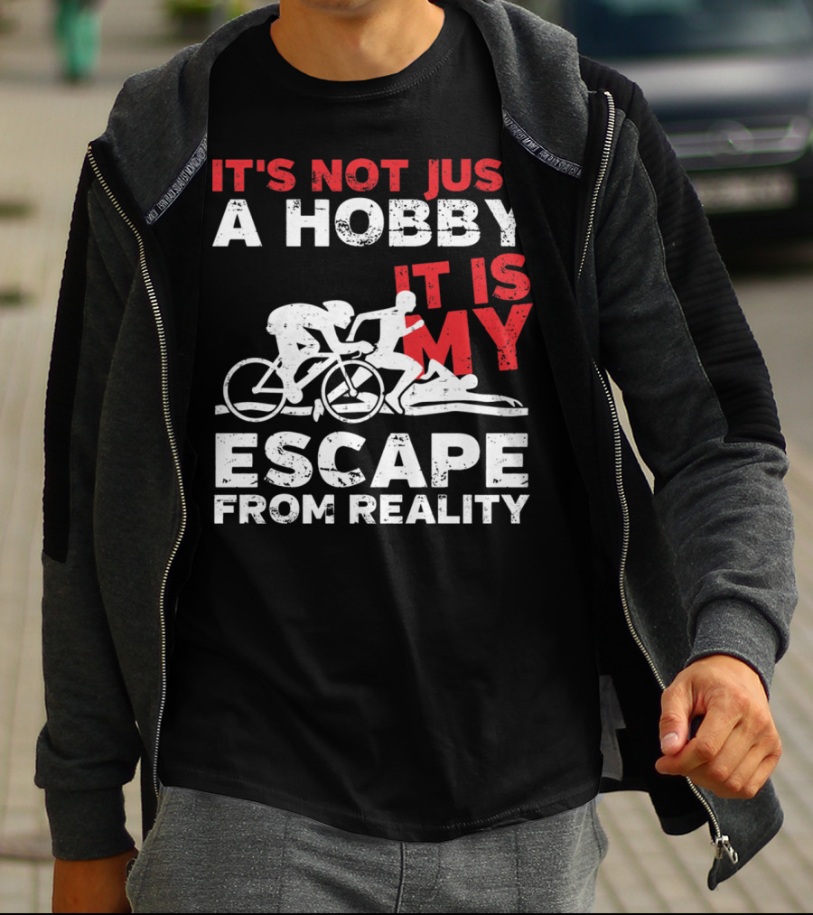 IT'S NOT JUST A HOBBY IT IS MY ESCAPE FROM REALITY T-Shirt