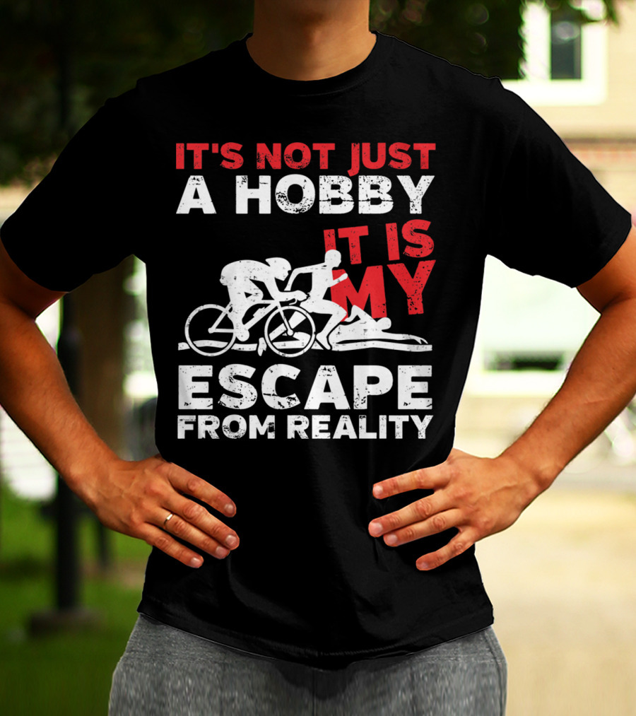 IT'S NOT JUST A HOBBY IT IS MY ESCAPE FROM REALITY T-Shirt