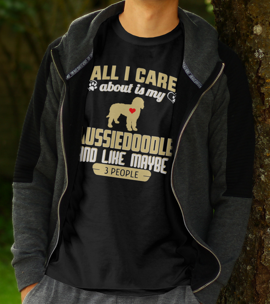 All I Care About Is My Aussiedoodle And Like Maybe 3 People With Heart And Paw Prints T-Shirt