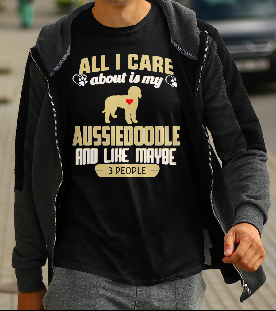 All I Care About Is My Aussiedoodle And Like Maybe 3 People With Heart And Paw Prints T-Shirt