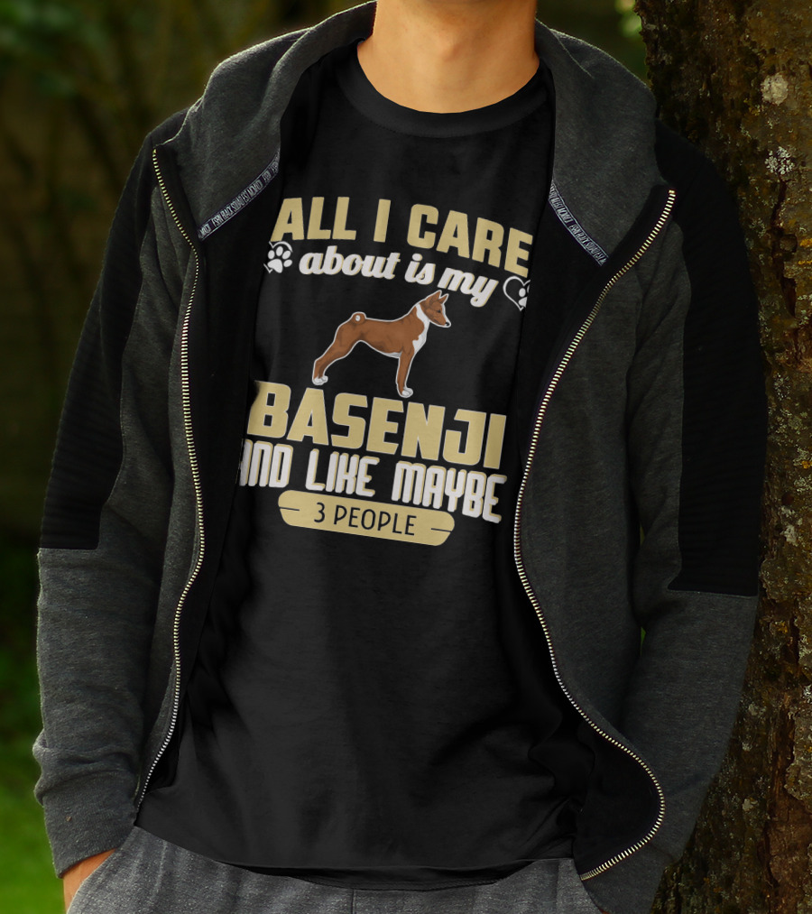 All I Care About Is My Basenji And Like Maybe 3 People T-Shirt