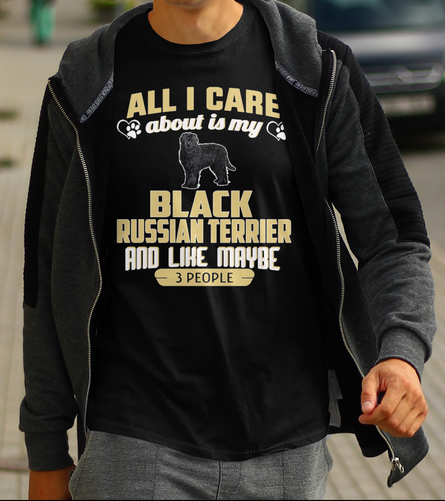All I Care About Is My Black Russian Terrier And Like Maybe 3 People T-Shirt