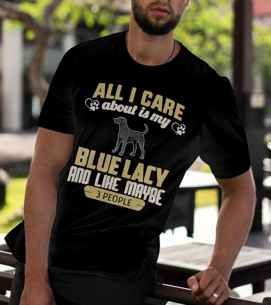 All I Care About Is My Blue Lacy And Like Maybe Three People T-Shirt
