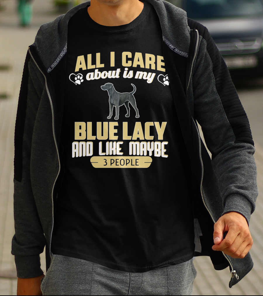 All I Care About Is My Blue Lacy And Like Maybe Three People T-Shirt