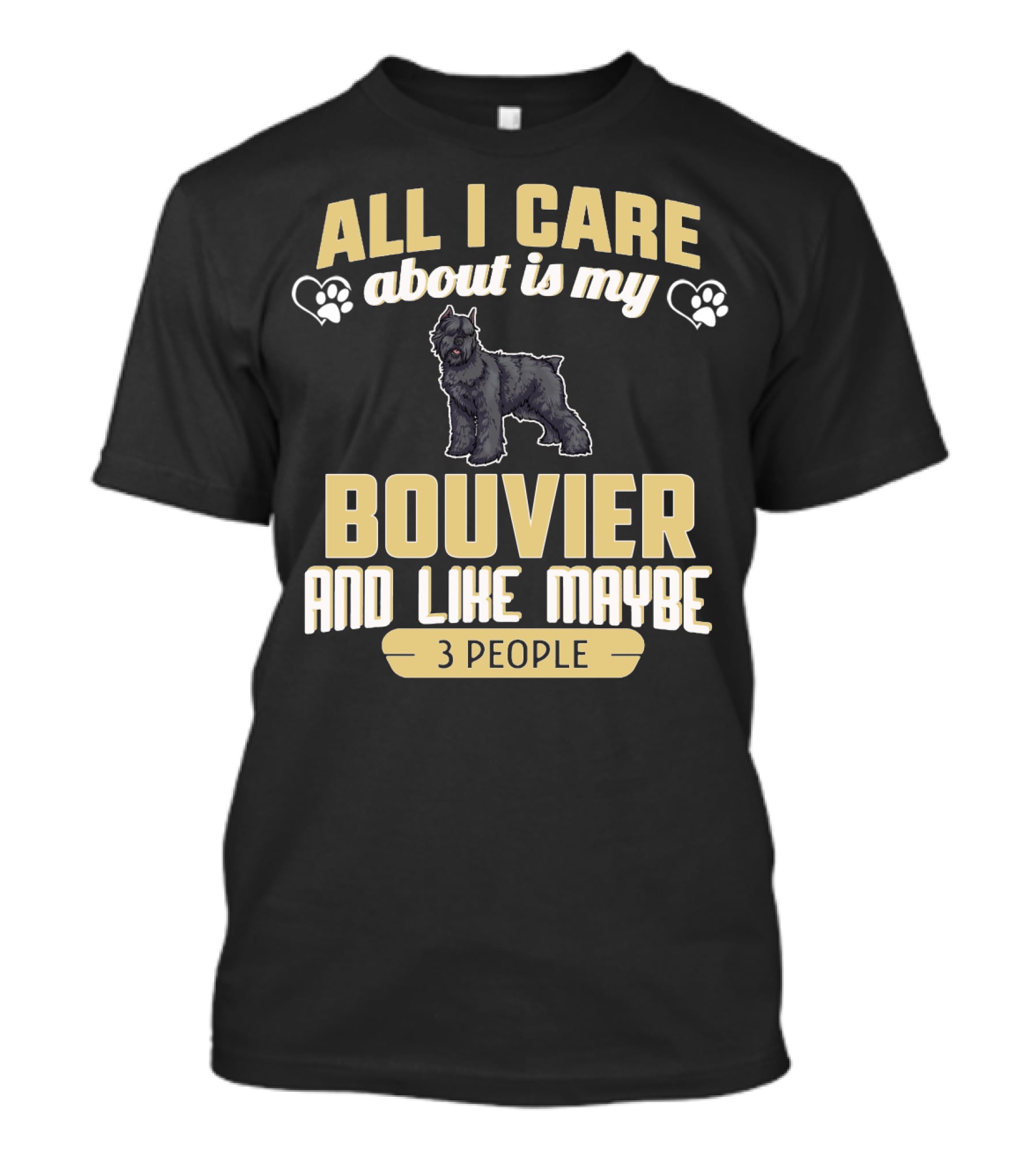 All I Care About Is My Bouvier And Like Maybe 3 People With Paw Prints And Heart Symbols T-Shirt