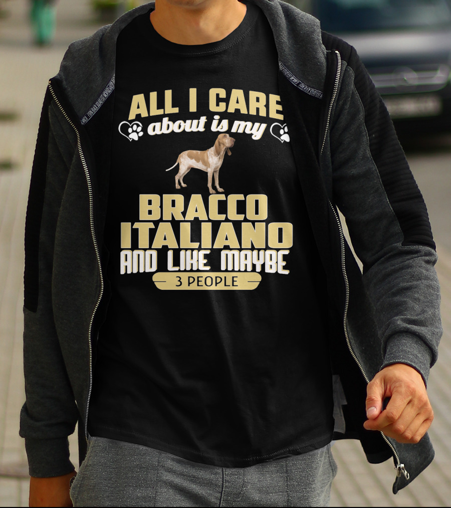 All I Care About Is My Bracco Italiano And Like Maybe 3 People T-Shirt