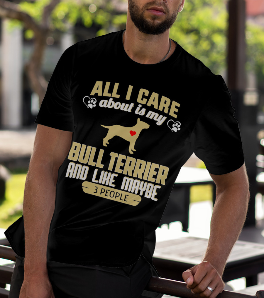 All I Care About Is My Bull Terrier And Like Maybe 3 People With Heart And Paw Print Symbols T-Shirt